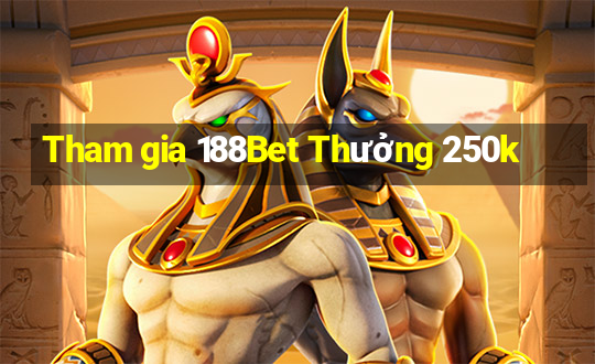 Tham gia 188Bet Thưởng 250k