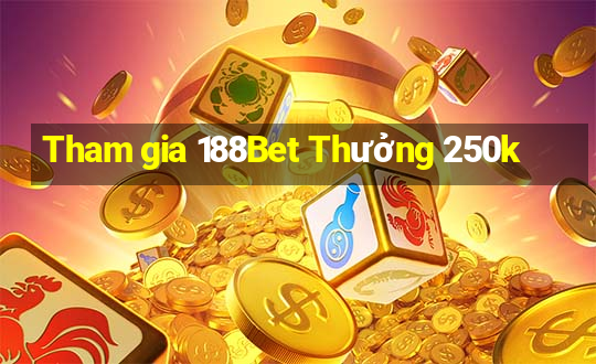 Tham gia 188Bet Thưởng 250k