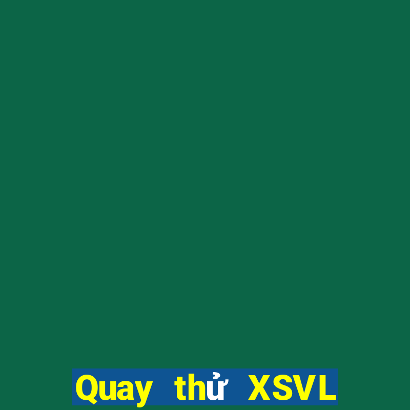 Quay thử XSVL ngày thứ sáu