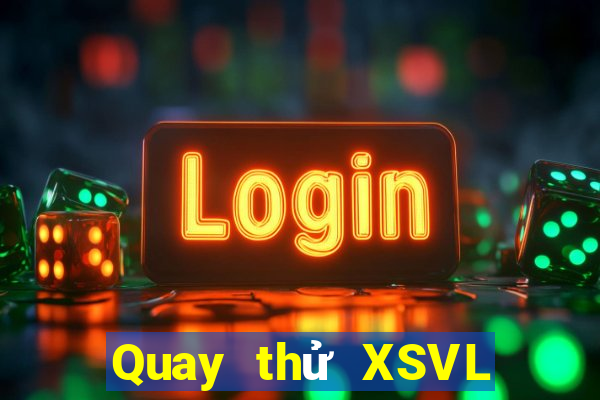 Quay thử XSVL ngày thứ sáu