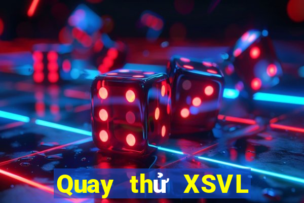 Quay thử XSVL ngày thứ sáu