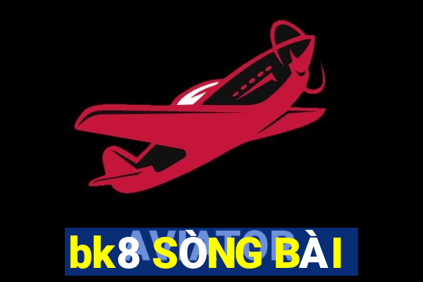 bk8 SÒNG BÀI