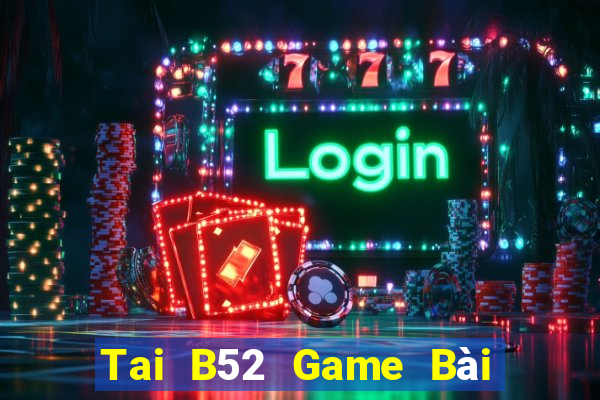 Tai B52 Game Bài Mậu Binh