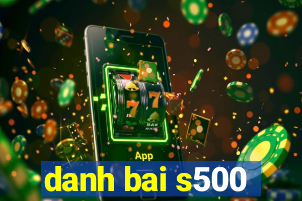 danh bai s500