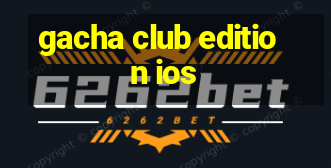 gacha club edition ios