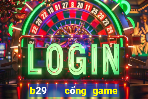 b29   cổng game quốc tế