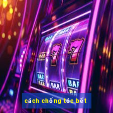 cách chống tóc bết