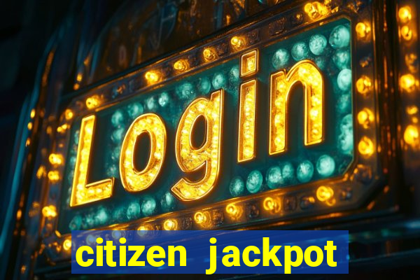 citizen jackpot slots machine