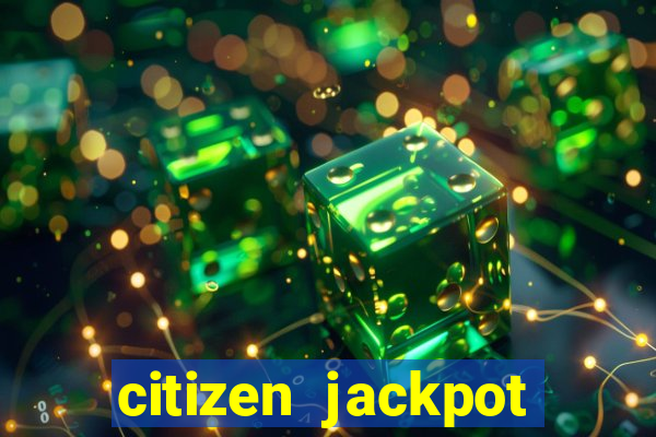 citizen jackpot slots machine