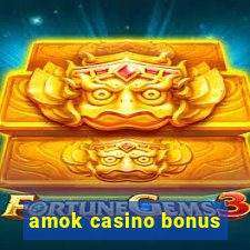 amok casino bonus