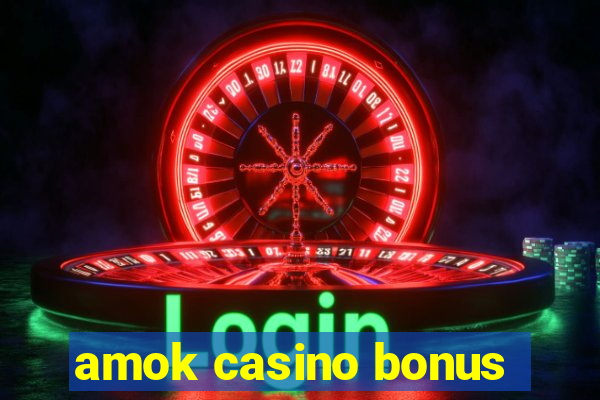 amok casino bonus