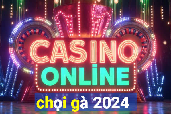 chọi gà 2024