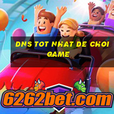 dns tot nhat de choi game