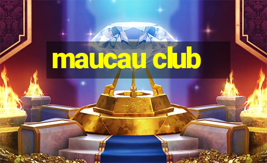 maucau club