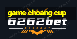 game choang cup