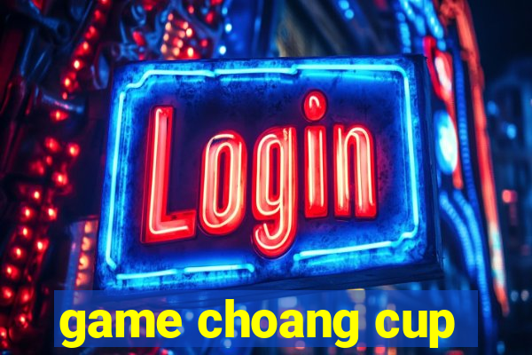 game choang cup