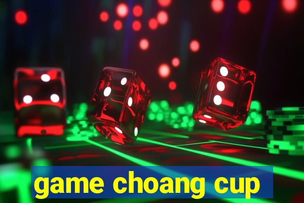 game choang cup