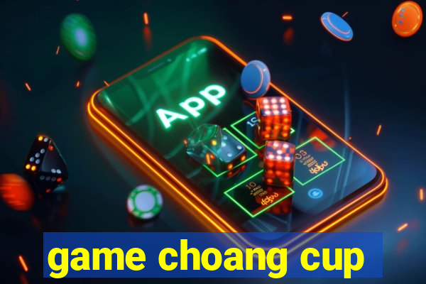 game choang cup