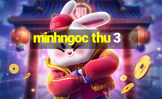 minhngoc thu 3