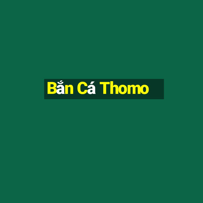 Bắn Cá Thomo