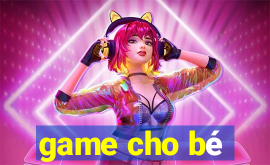 game cho bé