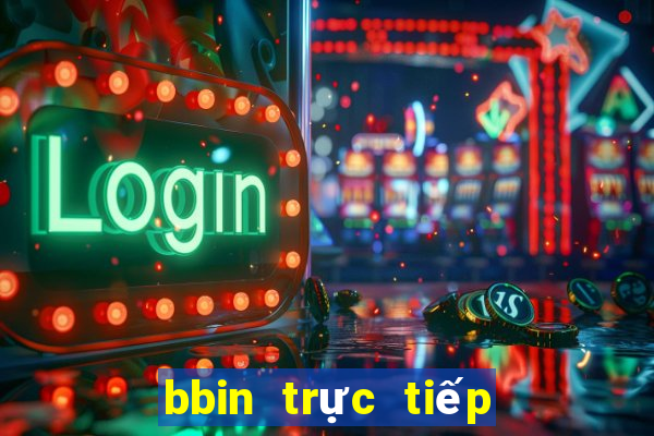 bbin trực tiếp mạng toàn bộ