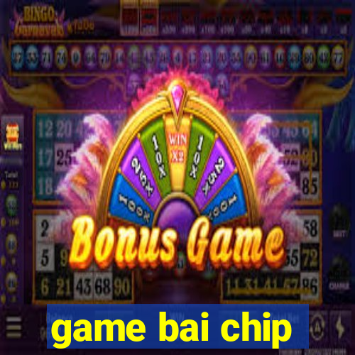 game bai chip