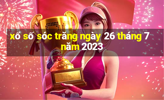 xổ số sóc trăng ngày 26 tháng 7 năm 2023