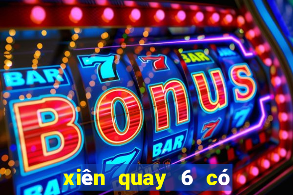 xiên quay 6 có bao nhiêu cặp