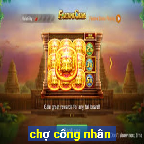 chợ công nhân