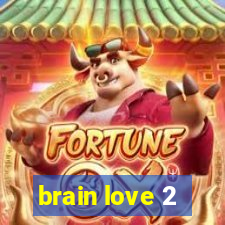 brain love 2