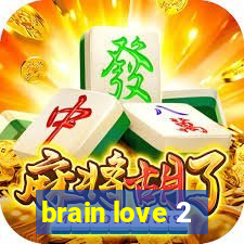 brain love 2