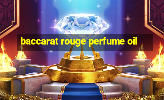 baccarat rouge perfume oil