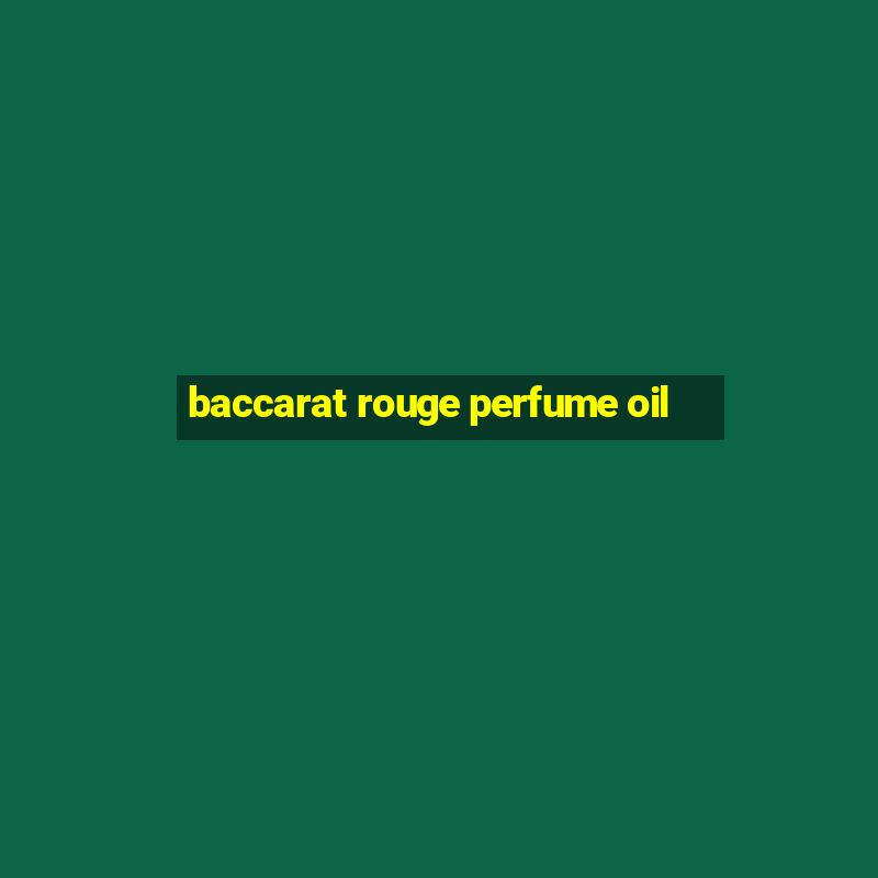 baccarat rouge perfume oil