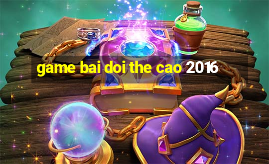 game bai doi the cao 2016