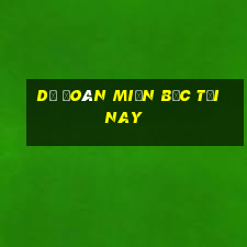 dự đoán miền bắc tối nay