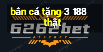 bắn cá tặng 3 188 thật