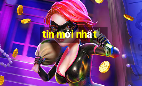 tin mới nhất