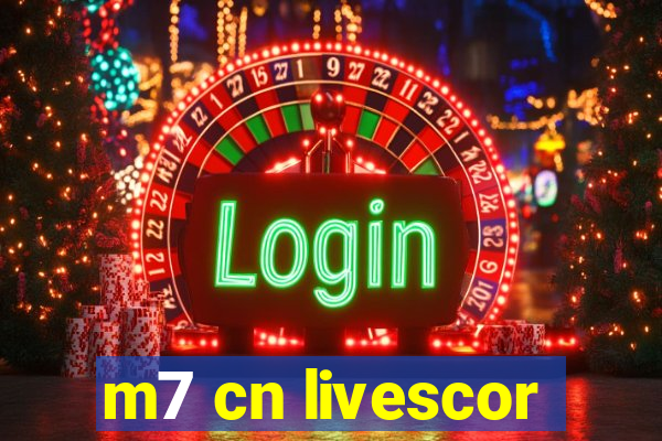 m7 cn livescor