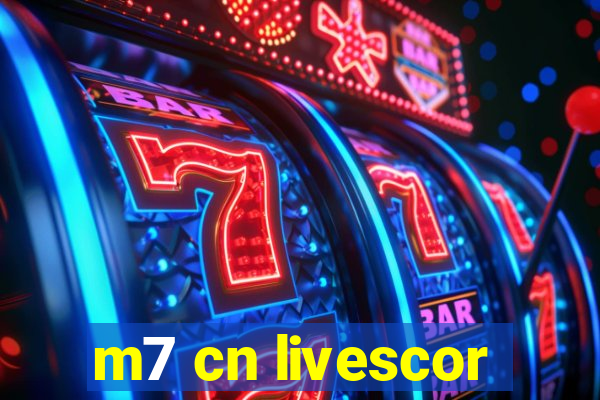 m7 cn livescor