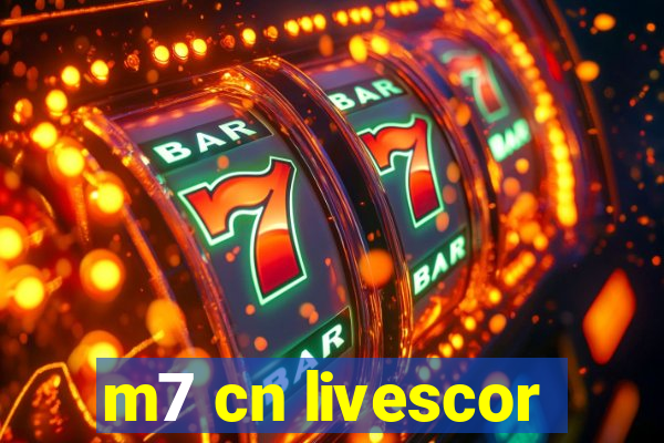 m7 cn livescor