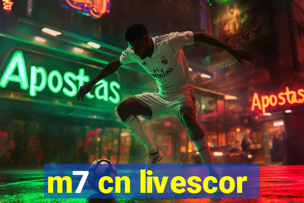 m7 cn livescor