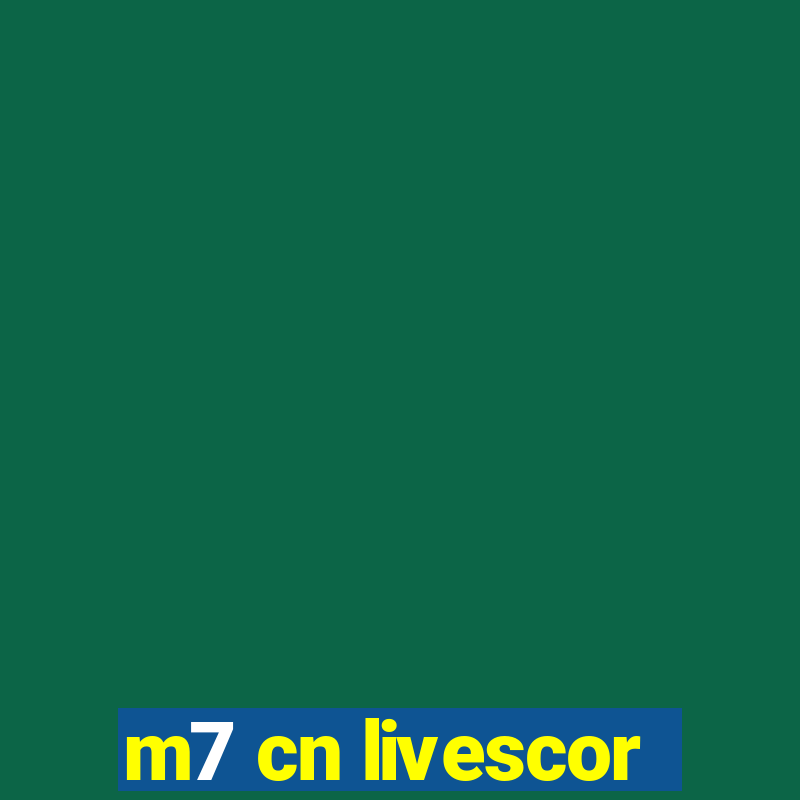 m7 cn livescor