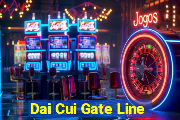 Dai Cui Gate Line