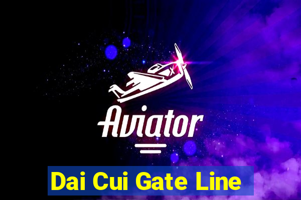 Dai Cui Gate Line