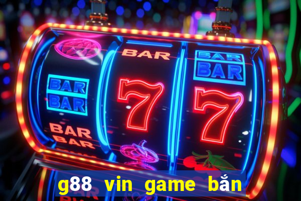 g88 vin game bắn cá nổ hũ