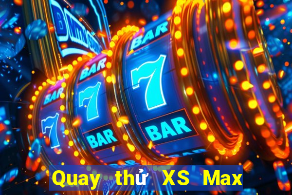 Quay thử XS Max 4D ngày 30