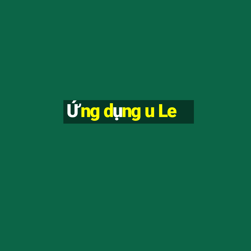 Ứng dụng u Le