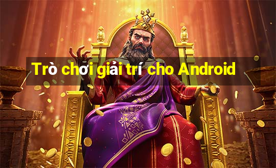 Trò chơi giải trí cho Android