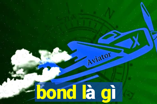 bond là gì